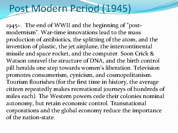 Post Modern Period (1945) 1945+. The end of WWII and the beginning of "postmodernism".