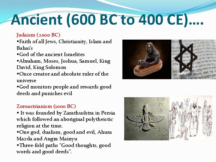 Ancient (600 BC to 400 CE)…. Judaism (2000 BC) §Faith of all Jews, Christianity,