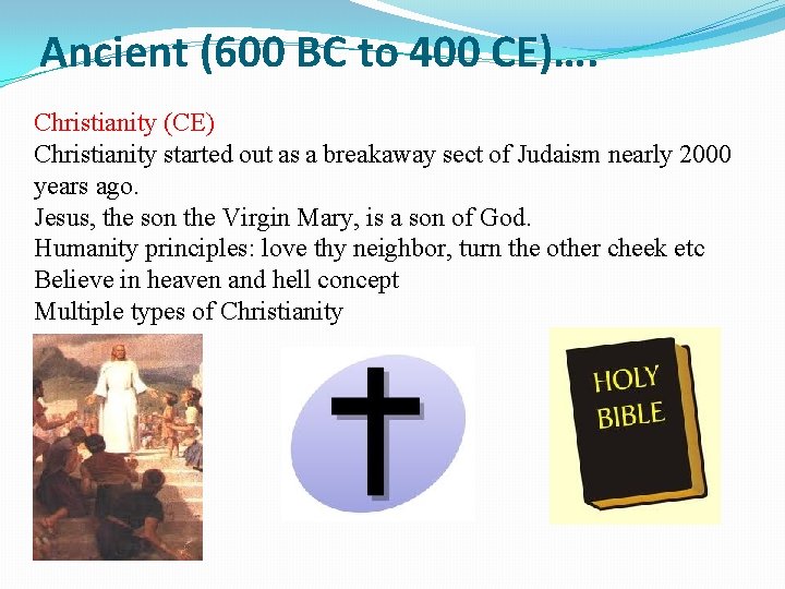 Ancient (600 BC to 400 CE)…. Christianity (CE) Christianity started out as a breakaway