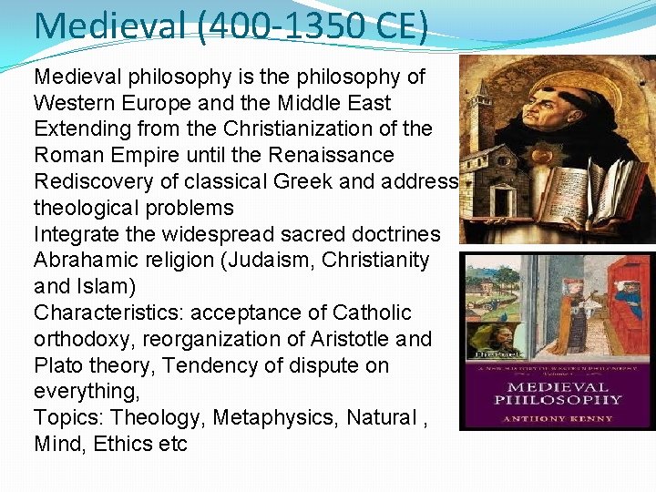 Medieval (400 -1350 CE) Medieval philosophy is the philosophy of Western Europe and the