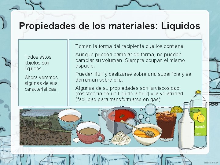 Propiedades de los materiales: Líquidos Toman la forma del recipiente que los contiene. Todos