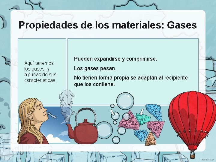 Propiedades de los materiales: Gases Aquí tenemos los gases, y algunas de sus características.