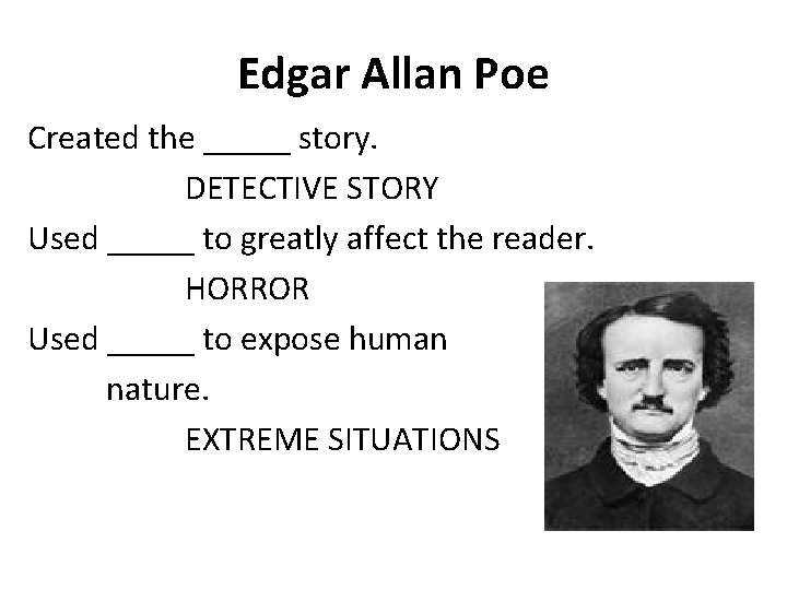 Edgar Allan Poe Created the _____ story. DETECTIVE STORY Used _____ to greatly affect