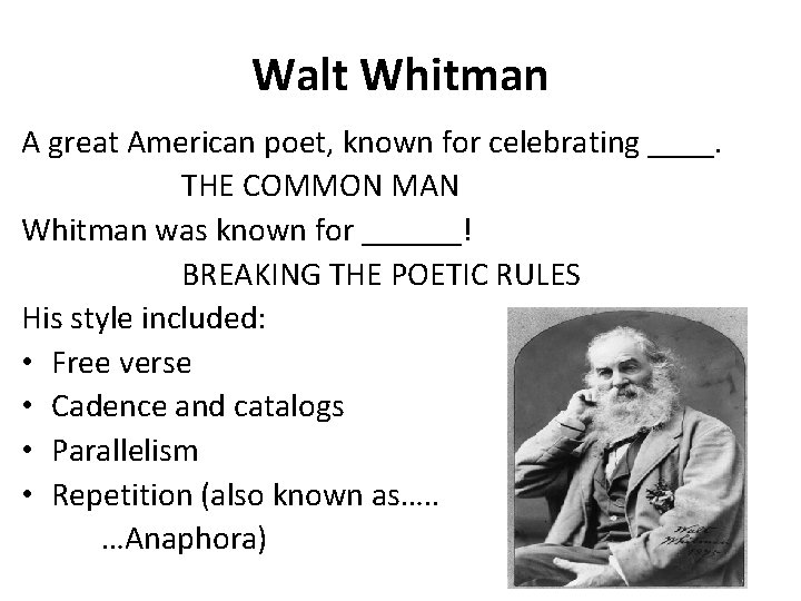 Walt Whitman A great American poet, known for celebrating ____. THE COMMON MAN Whitman