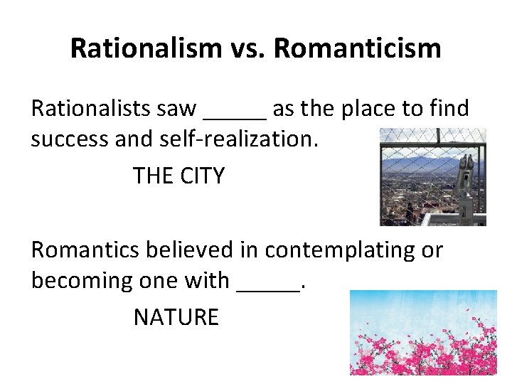 Rationalism vs. Romanticism Rationalists saw _____ as the place to find success and self-realization.