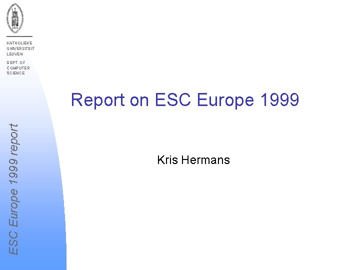 KATHOLIEKE UNIVERSITEIT LEUVEN DEPT. OF COMPUTER SCIENCE ESC Europe 1999 report Report on ESC