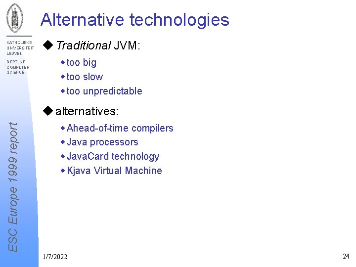 Alternative technologies KATHOLIEKE UNIVERSITEIT LEUVEN DEPT. OF COMPUTER SCIENCE u Traditional JVM: w too