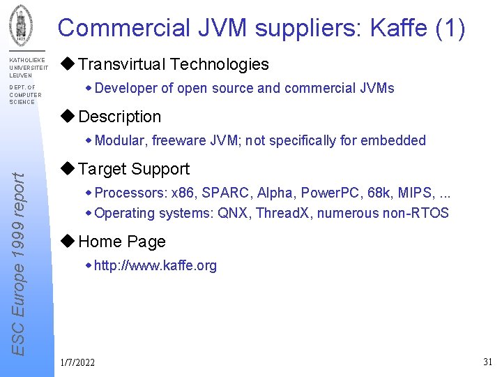 Commercial JVM suppliers: Kaffe (1) KATHOLIEKE UNIVERSITEIT LEUVEN DEPT. OF COMPUTER SCIENCE u Transvirtual