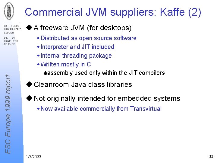 Commercial JVM suppliers: Kaffe (2) KATHOLIEKE UNIVERSITEIT LEUVEN ESC Europe 1999 report DEPT. OF