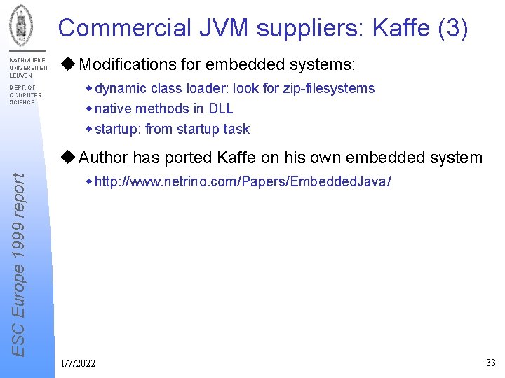 Commercial JVM suppliers: Kaffe (3) KATHOLIEKE UNIVERSITEIT LEUVEN DEPT. OF COMPUTER SCIENCE u Modifications