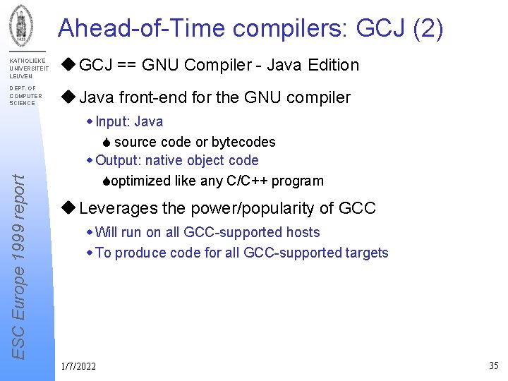 Ahead-of-Time compilers: GCJ (2) KATHOLIEKE UNIVERSITEIT LEUVEN ESC Europe 1999 report DEPT. OF COMPUTER