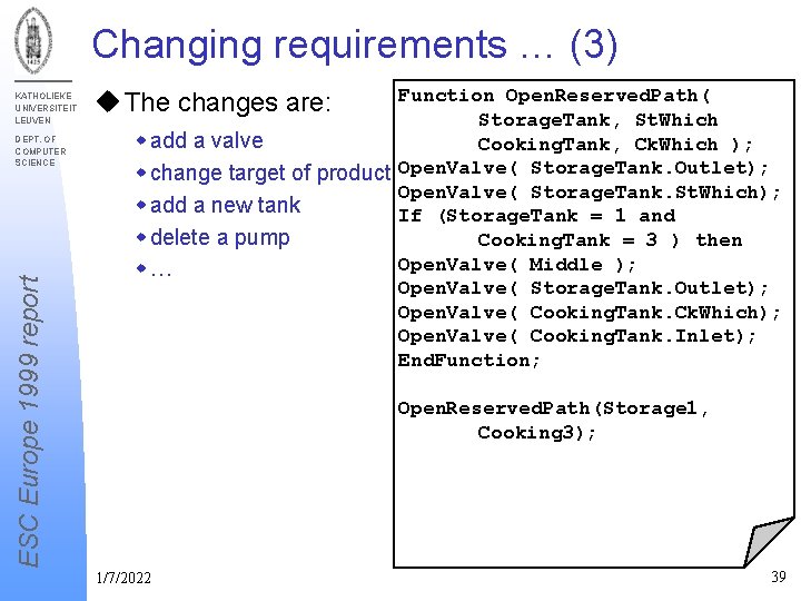 Changing requirements … (3) KATHOLIEKE UNIVERSITEIT LEUVEN ESC Europe 1999 report DEPT. OF COMPUTER