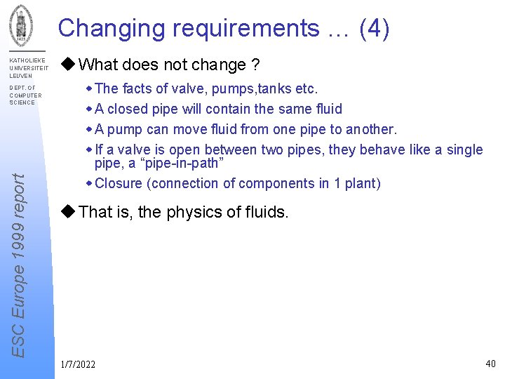 Changing requirements … (4) KATHOLIEKE UNIVERSITEIT LEUVEN ESC Europe 1999 report DEPT. OF COMPUTER