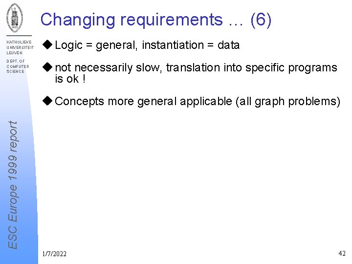 Changing requirements … (6) KATHOLIEKE UNIVERSITEIT LEUVEN DEPT. OF COMPUTER SCIENCE u Logic =