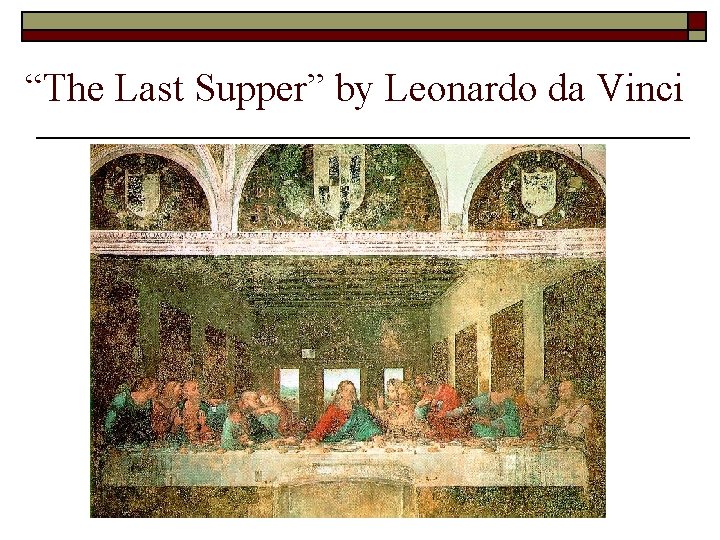 “The Last Supper” by Leonardo da Vinci 