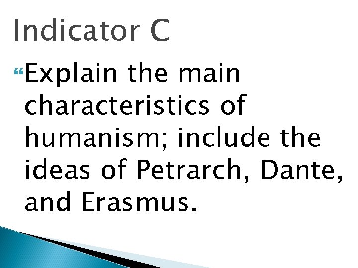 Indicator C Explain the main characteristics of humanism; include the ideas of Petrarch, Dante,