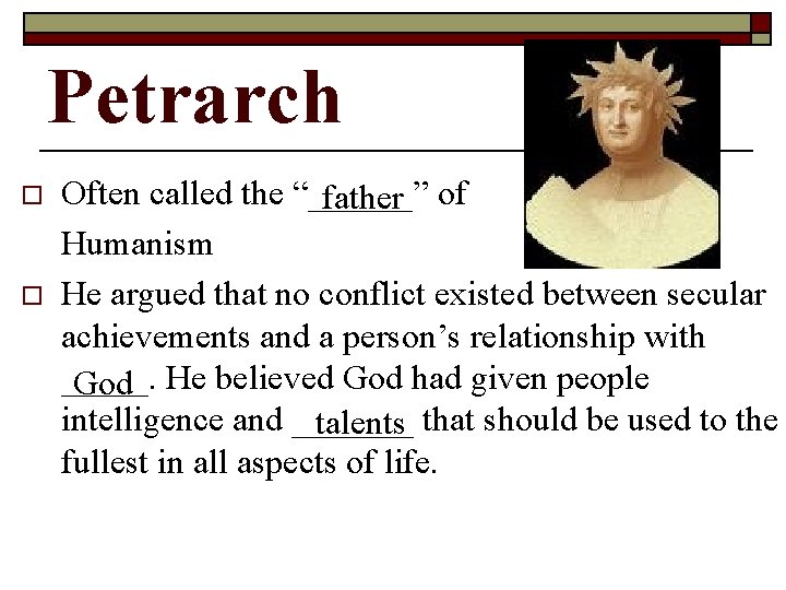 Petrarch o o Often called the “______” father of Humanism He argued that no