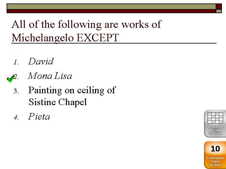 All of the following are works of Michelangelo EXCEPT 1. 2. 3. 4. David