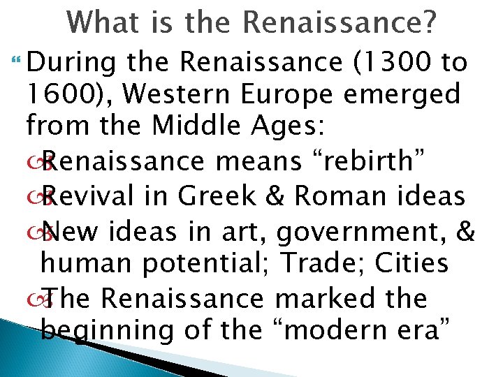 What is the Renaissance? During the Renaissance (1300 to 1600), Western Europe emerged from