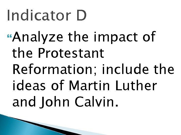 Indicator D Analyze the impact of the Protestant Reformation; include the ideas of Martin