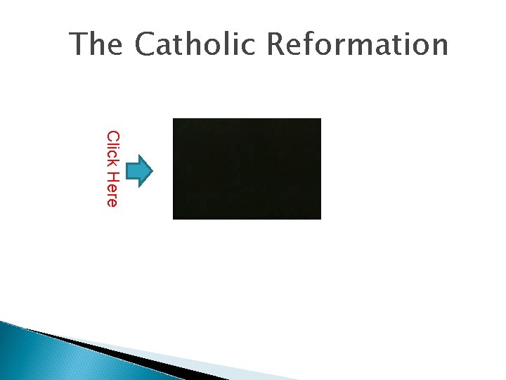 The Catholic Reformation Click Here 