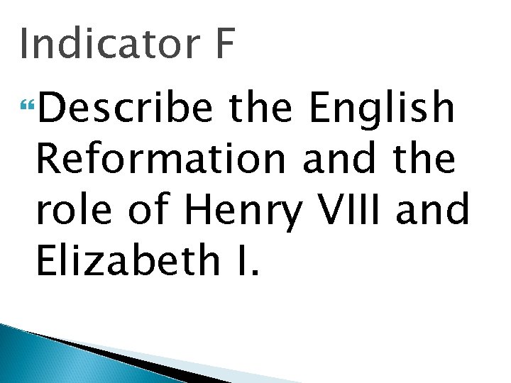 Indicator F Describe the English Reformation and the role of Henry VIII and Elizabeth