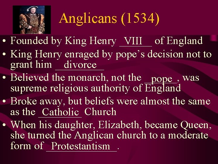 Anglicans (1534) • Founded by King Henry ______ VIII of England • King Henry