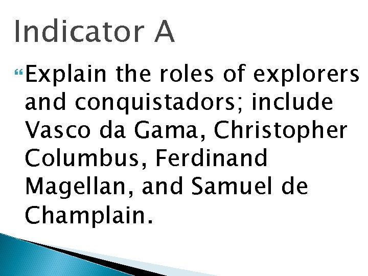 Indicator A Explain the roles of explorers and conquistadors; include Vasco da Gama, Christopher