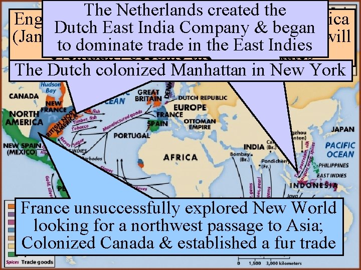 The Netherlands created the England created 13 colonies in North America Dutch East India