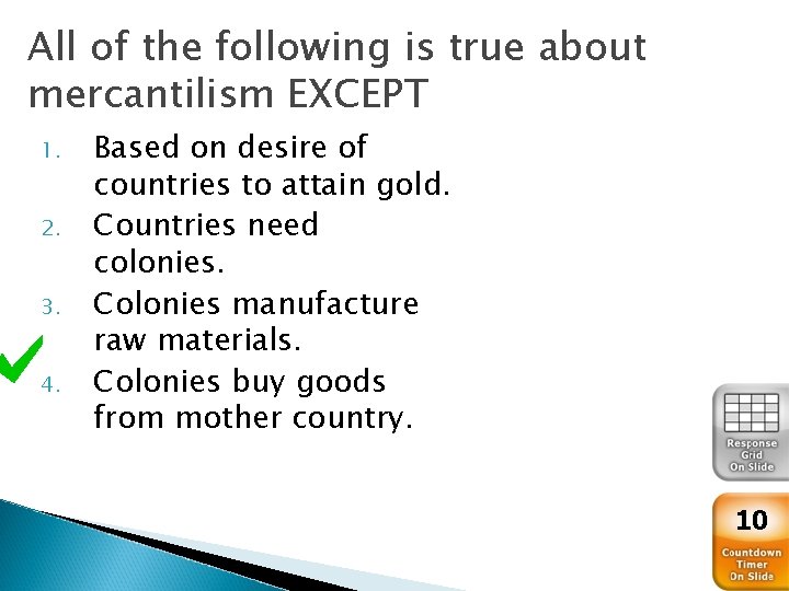 All of the following is true about mercantilism EXCEPT 1. 2. 3. 4. Based