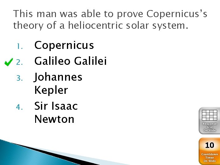 This man was able to prove Copernicus’s theory of a heliocentric solar system. 1.