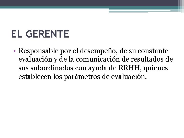 EL GERENTE • Responsable por el desempeño, de su constante evaluación y de la