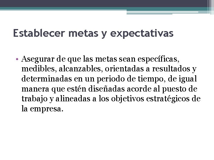 Establecer metas y expectativas • Asegurar de que las metas sean específicas, medibles, alcanzables,