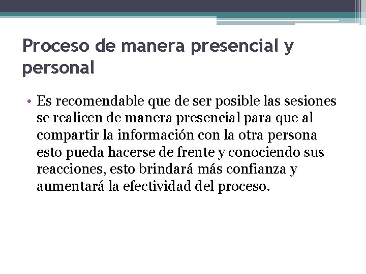 Proceso de manera presencial y personal • Es recomendable que de ser posible las