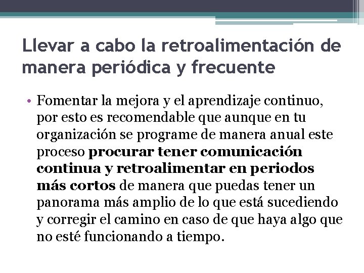 Llevar a cabo la retroalimentación de manera periódica y frecuente • Fomentar la mejora