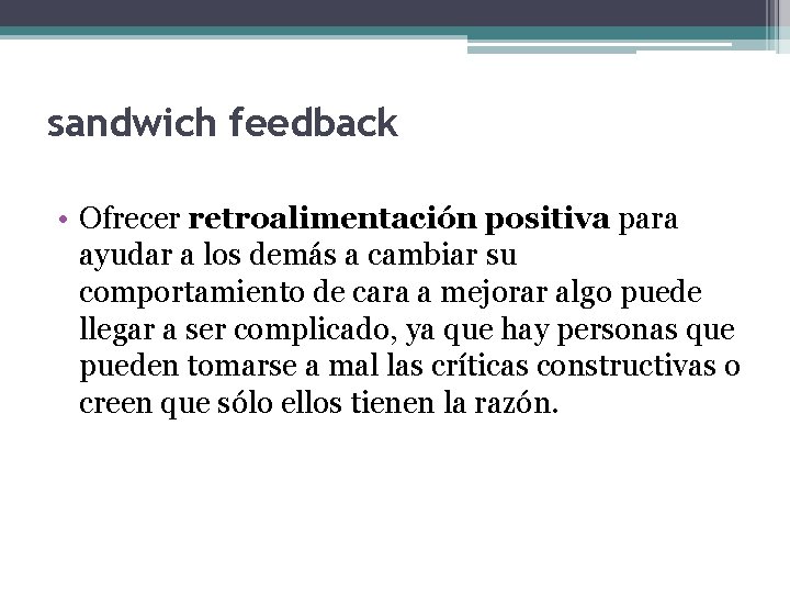 sandwich feedback • Ofrecer retroalimentación positiva para ayudar a los demás a cambiar su