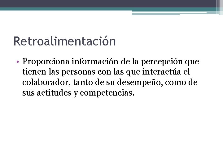 Retroalimentación • Proporciona información de la percepción que tienen las personas con las que