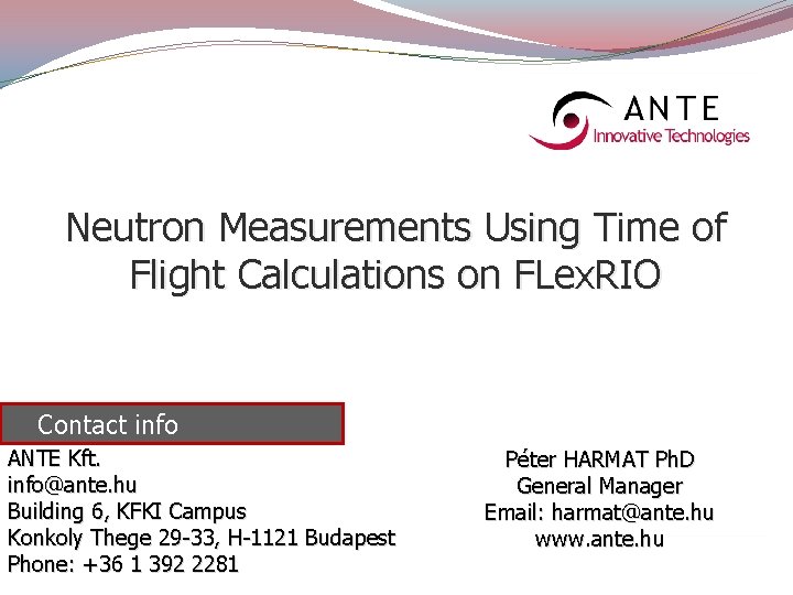 Neutron Measurements Using Time of Flight Calculations on FLex. RIO Contact info ANTE Kft.