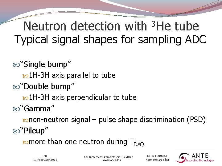 Neutron detection with 3 He tube Typical signal shapes for sampling ADC “Single bump”