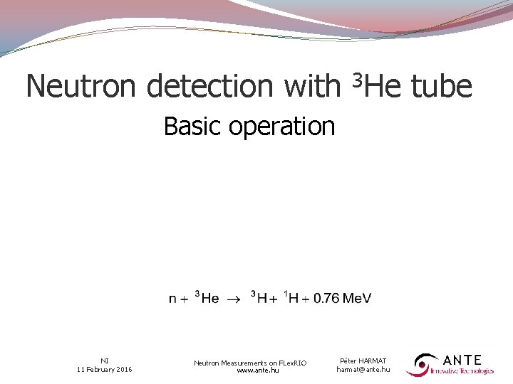 Neutron detection with 3 He Basic operation NI 11 February 2016 Neutron Measurements on