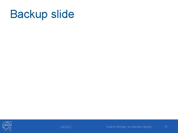 Backup slide 1/8/2022 hadron therapy accelerator design 15 