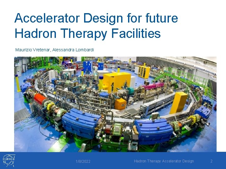 Accelerator Design for future Hadron Therapy Facilities Maurizio Vretenar, Alessandra Lombardi 1/8/2022 Hadron Therapy