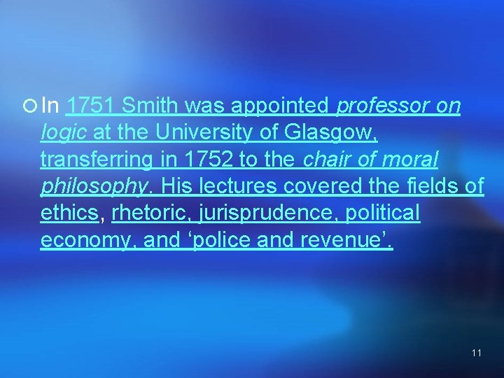 ¡ In 1751 Smith was appointed professor on logic at the University of Glasgow,