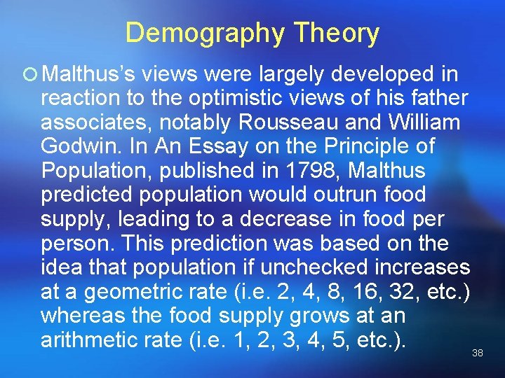 Demography Theory ¡ Malthus’s views were largely developed in reaction to the optimistic views