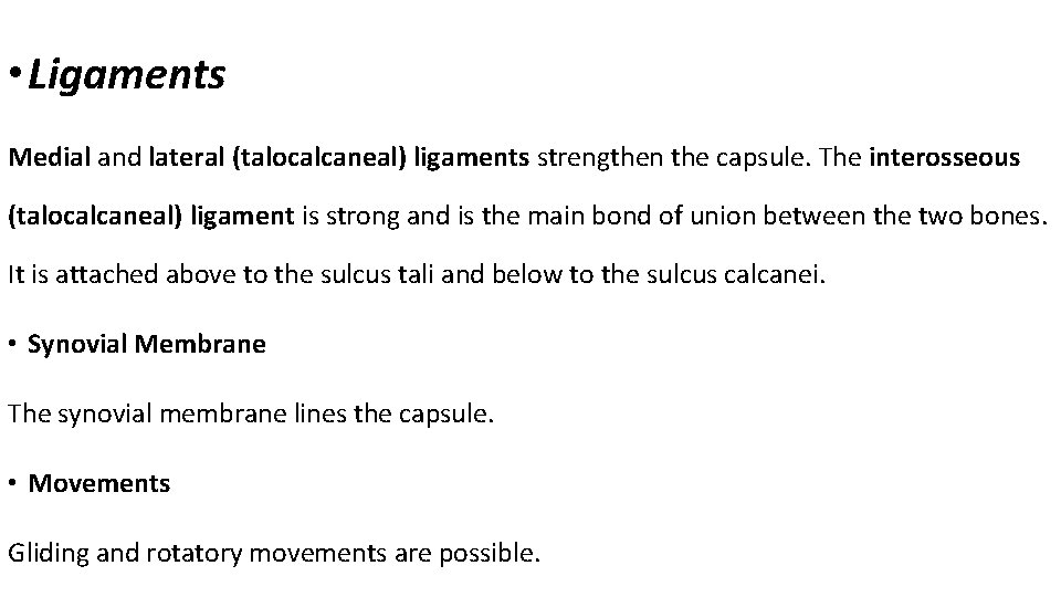  • Ligaments Medial and lateral (talocalcaneal) ligaments strengthen the capsule. The interosseous (talocalcaneal)