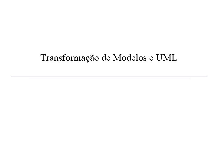 Transformação de Modelos e UML 
