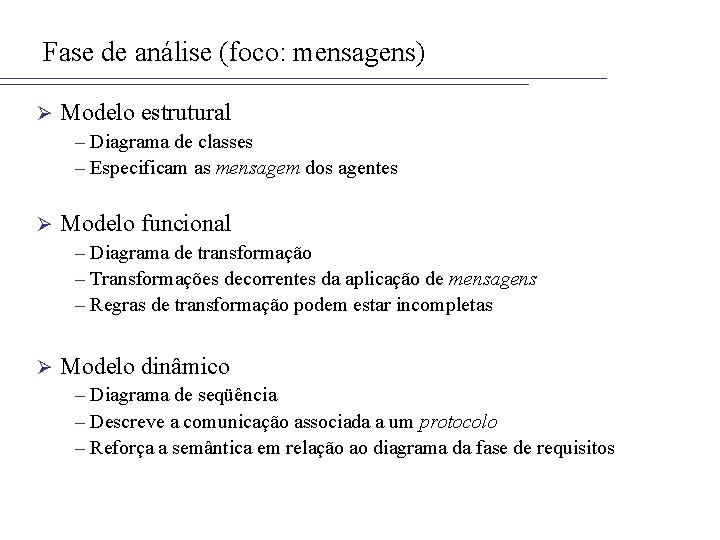 Fase de análise (foco: mensagens) Ø Modelo estrutural – Diagrama de classes – Especificam