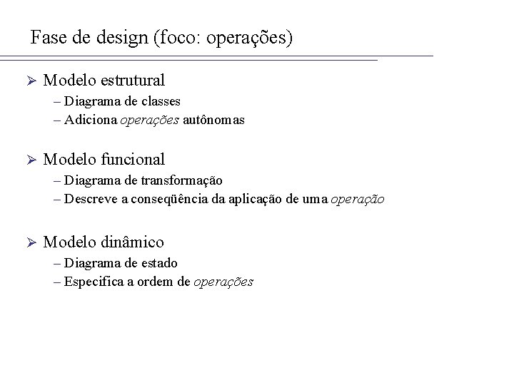 Fase de design (foco: operações) Ø Modelo estrutural – Diagrama de classes – Adiciona