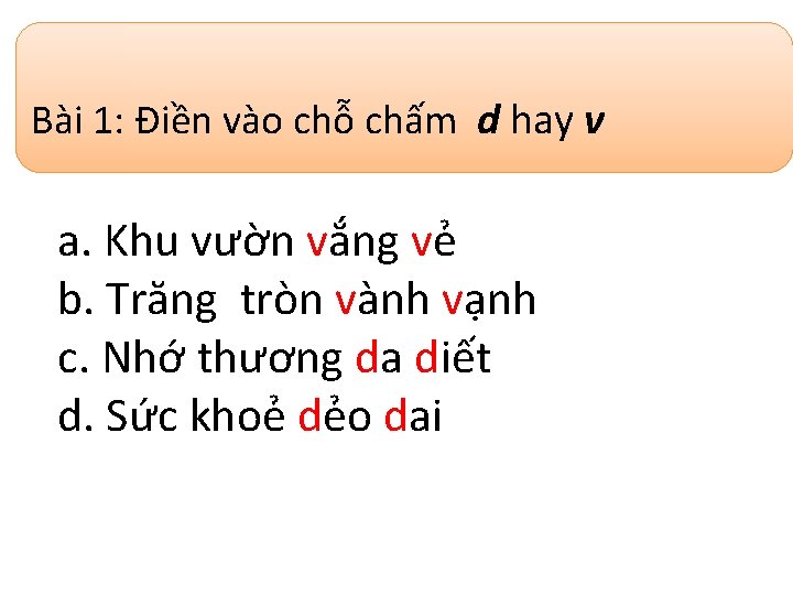 Bài 1: Điền vào chỗ chấm d hay v a. Khu vườn vắng vẻ