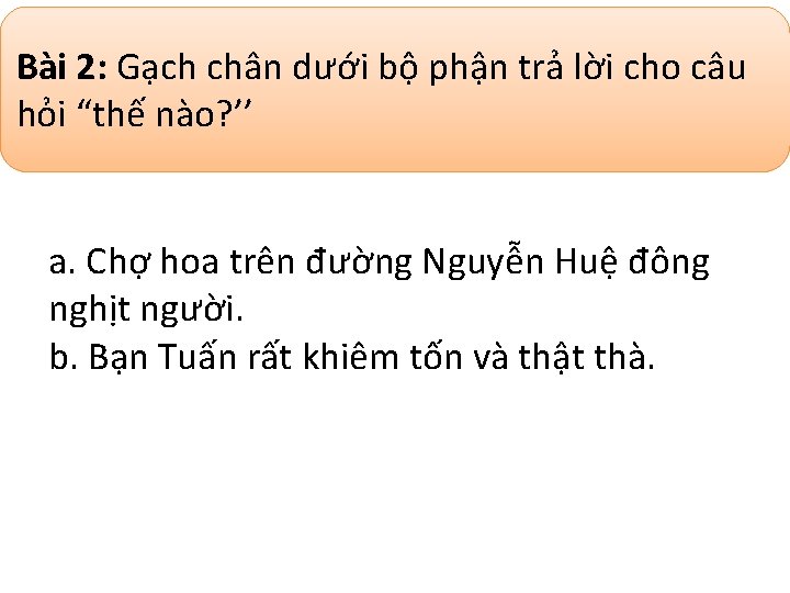 Bài 2: Gạch chân dưới bộ phận trả lời cho câu hỏi “thế nào?